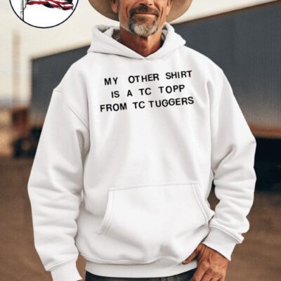 Tim Robinson my other shirt is a TC topp from TC tuggers hoodie