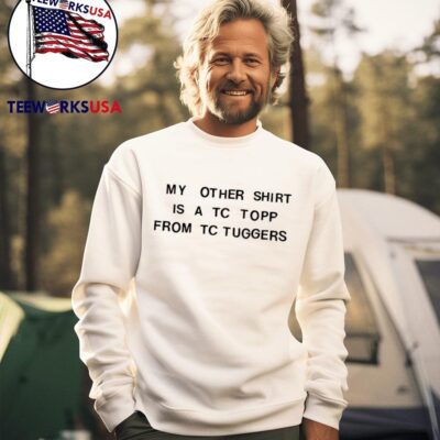 Tim Robinson my other shirt is a TC topp from TC tuggers sweater