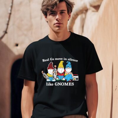 Real G's Move In Silence Like Gnomes shirt