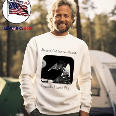 Donald Trump heroes get remembered legends never die sweater