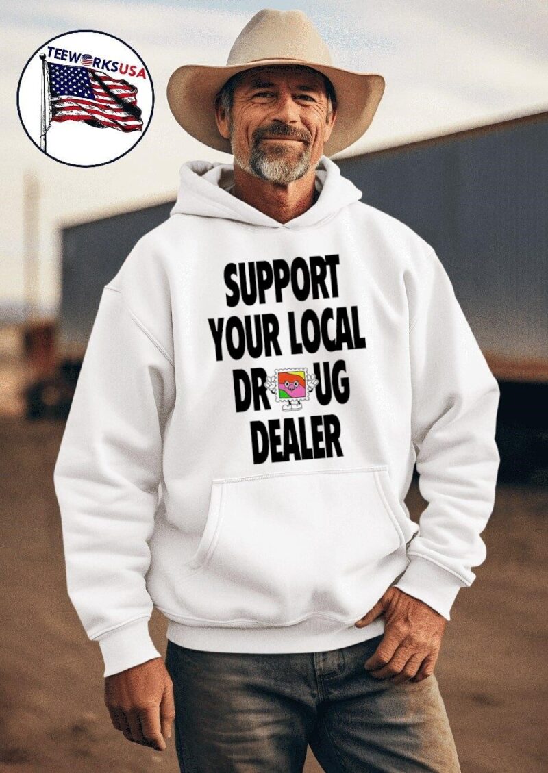 Support your local drug dealer hoodie