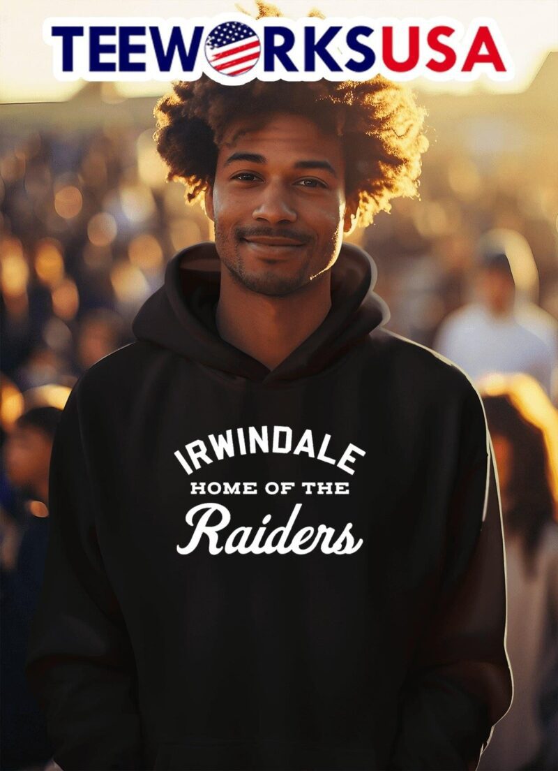 Irwindale home of the Raiders hoodie