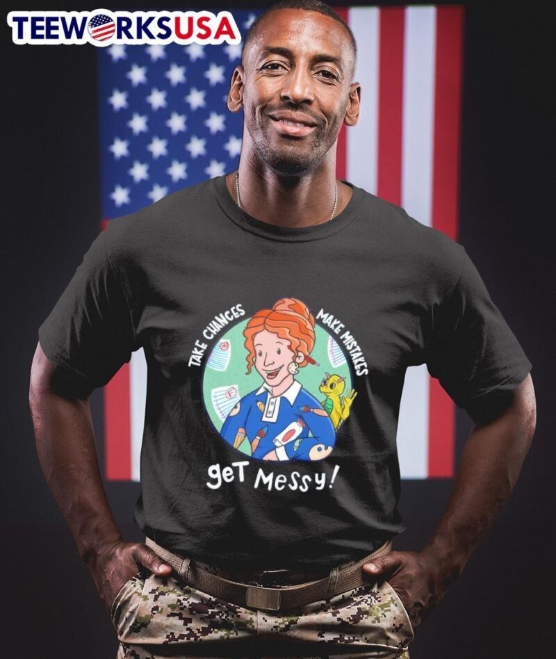 Take chances make mistakes get messy Ms. Frizzle and The Magic School Bus shirt