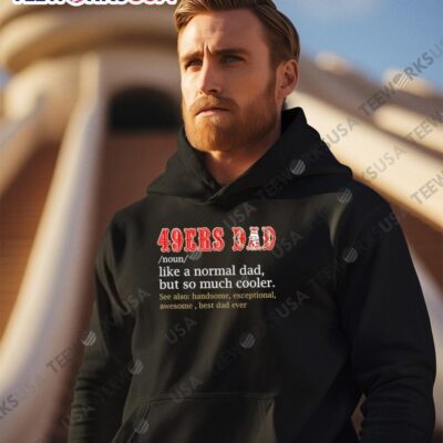 San Francisco 49ers DAD noun like a normal dad but so much cooler hoodie