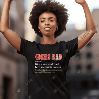 San Francisco 49ers DAD noun like a normal dad but so much cooler women-t-shirt