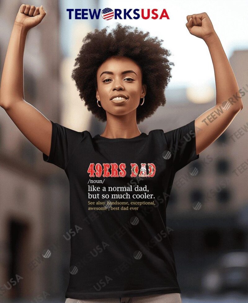 San Francisco 49ers DAD noun like a normal dad but so much cooler women-t-shirt