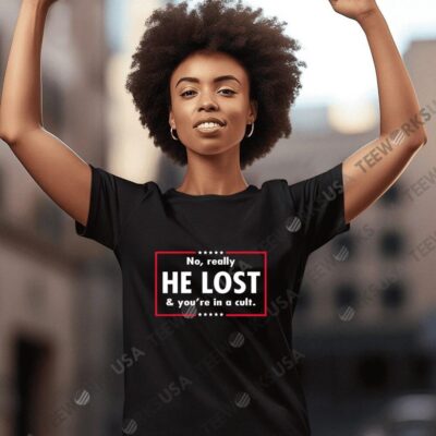 No really he lost and youre in a cult women-t-shirt