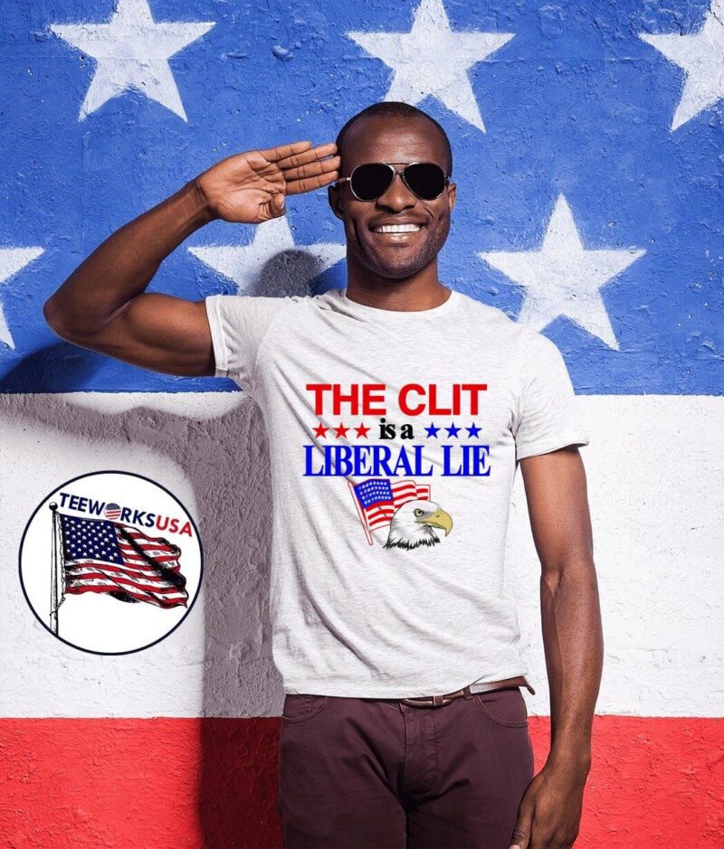 The Clit Is A Liberal Lie shirt