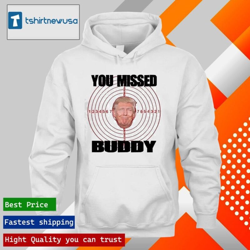 Official You Missed Buddy Trump In American 2024 T hoodie