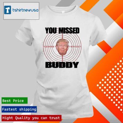 Official You Missed Buddy Trump In American 2024 T ladies tee