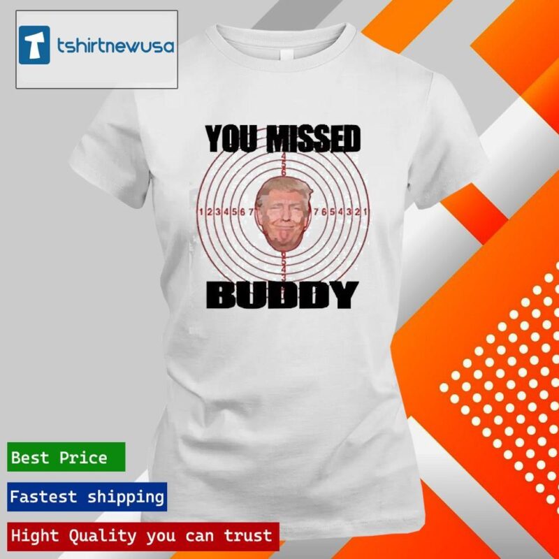 Official You Missed Buddy Trump In American 2024 T ladies tee