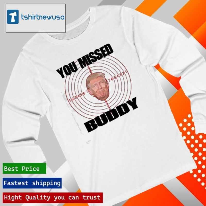 Official You Missed Buddy Trump In American 2024 T longsleeve