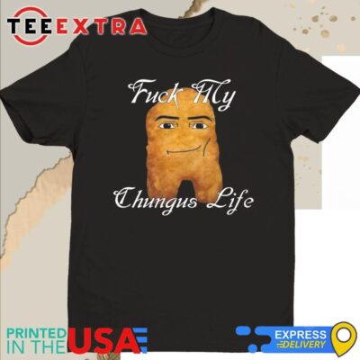 Official Fuck My Chungus Life Nettspend Nugget T-Shirt