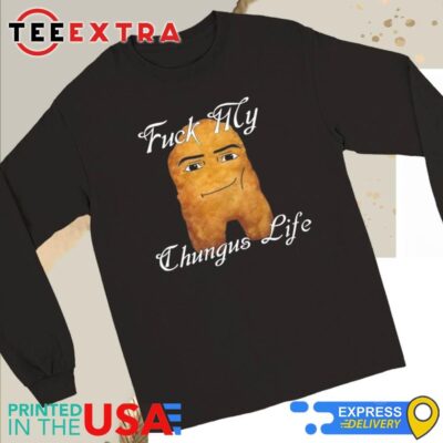 Official Fuck My Chungus Life Nettspend Nugget Long Sleeve Tee