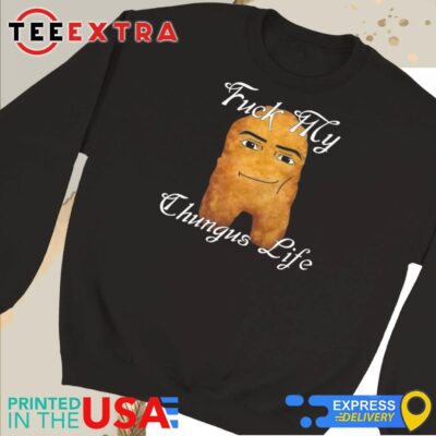 Official Fuck My Chungus Life Nettspend Nugget Sweatshirt