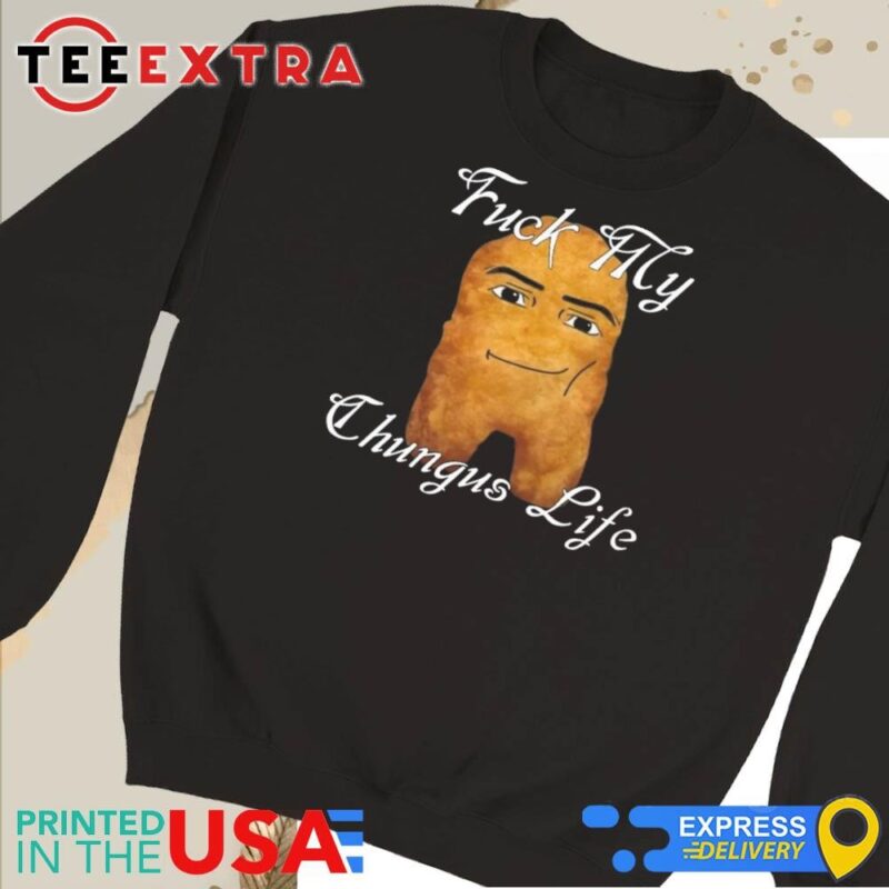 Official Fuck My Chungus Life Nettspend Nugget Sweatshirt
