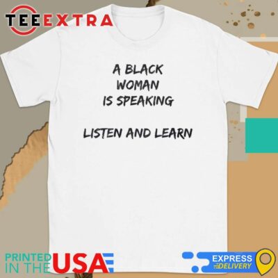 Official A Black Woman Is Speaking Listen And Learn Shirt