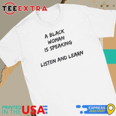 Official A Black Woman Is Speaking Listen And Learn Women Tee