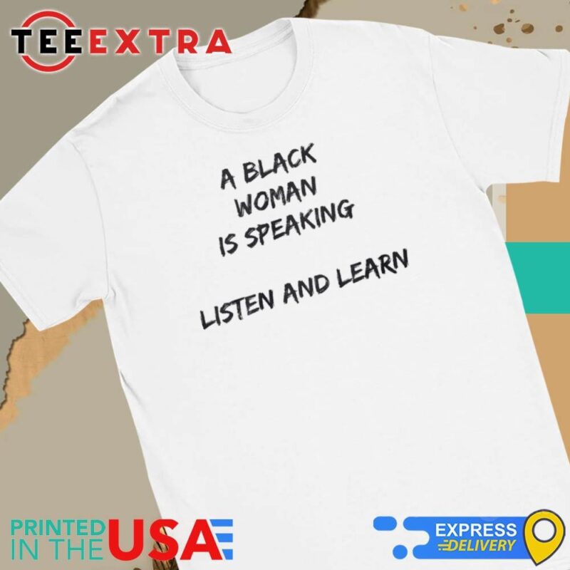 Official A Black Woman Is Speaking Listen And Learn Women Tee