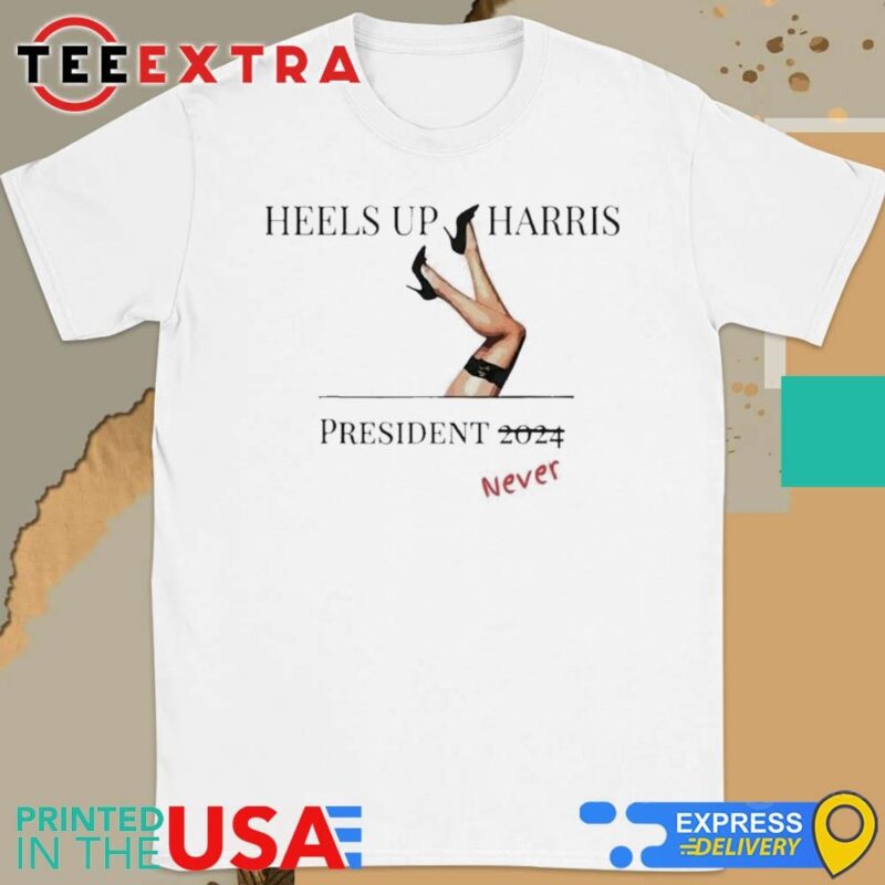 Official Heels Up Harris President Never Shirt