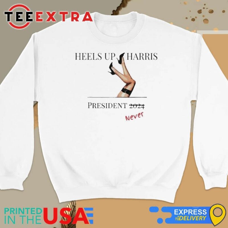 Official Heels Up Harris President Never Sweatshirt
