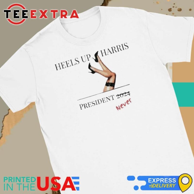 Official Heels Up Harris President Never Women Tee