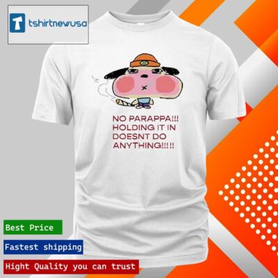 Original Button No Parappa Holding It In Doesnt Do Anything 2024 T Shirt