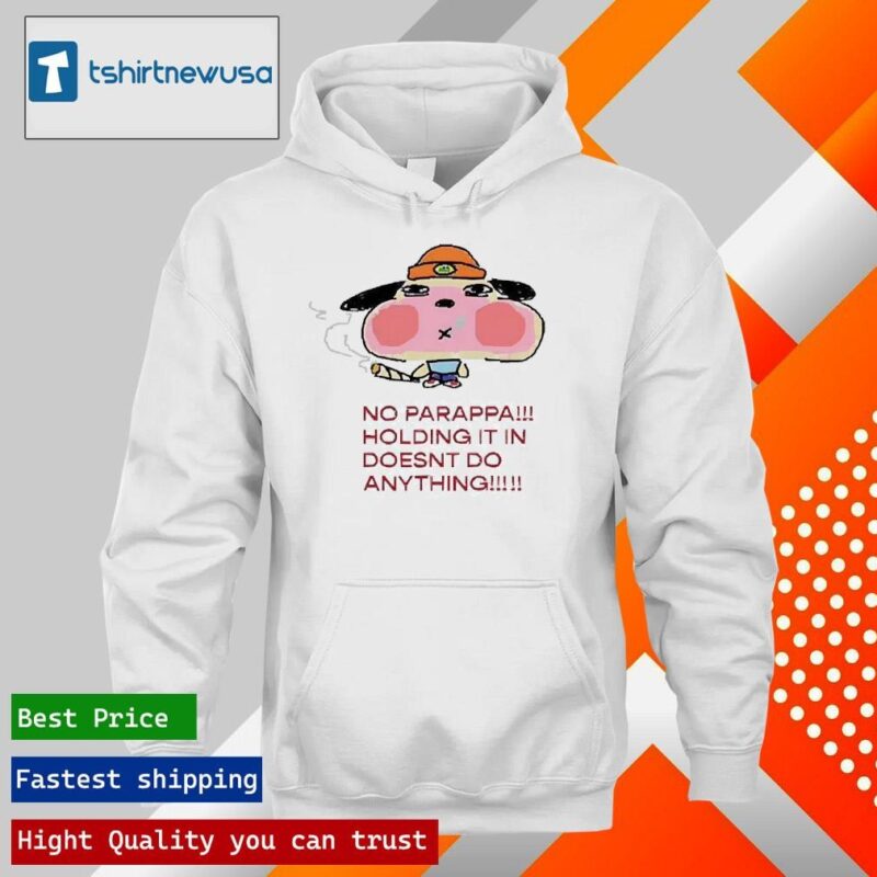Original Button No Parappa Holding It In Doesnt Do Anything 2024 T hoodie