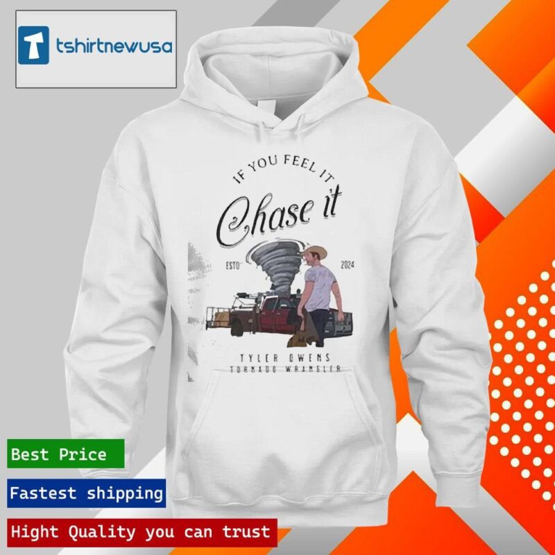 Official Tyler Owens Twisters If You Feel It Chase It 2024 T hoodie