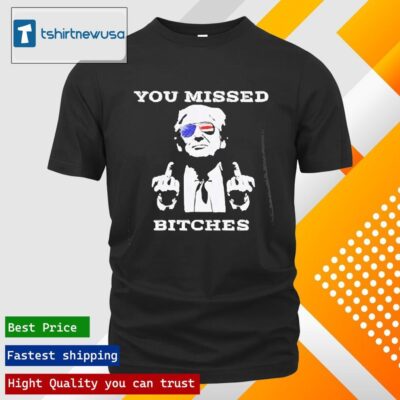 Official Assassination Trump Shot You Missed Bitch 2024 T Shirt