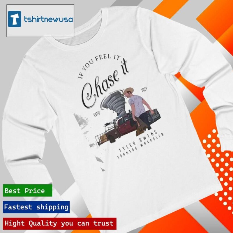 Official Tyler Owens Twisters If You Feel It Chase It 2024 T longsleeve