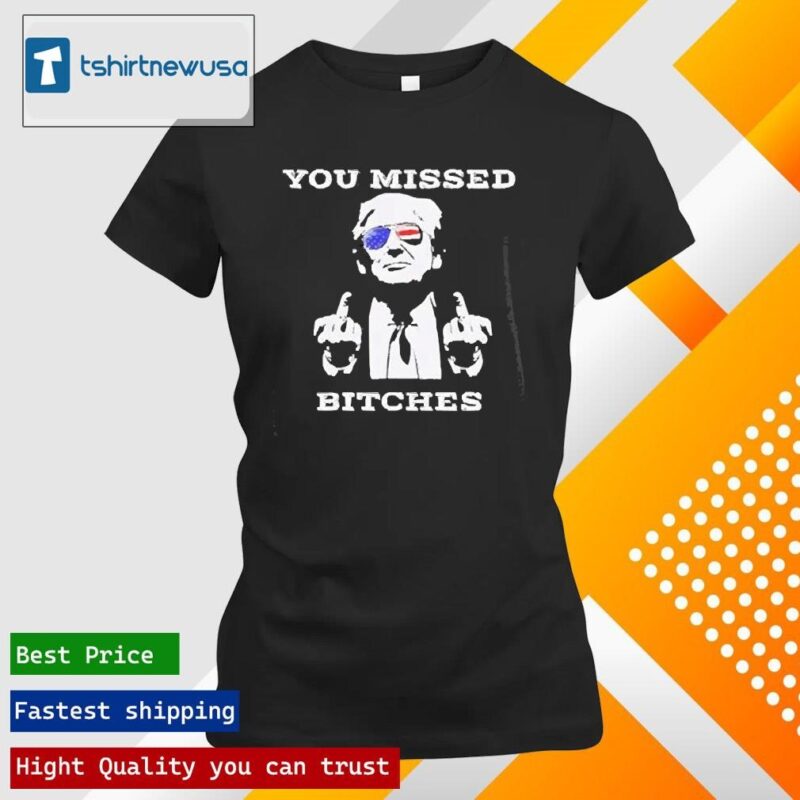 Official Assassination Trump Shot You Missed Bitch 2024 T ladies tee shirt