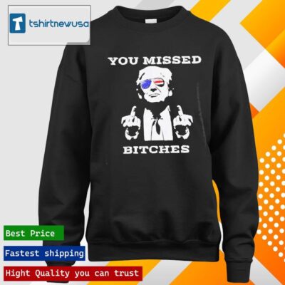 Official Assassination Trump Shot You Missed Bitch 2024 T longsleeve