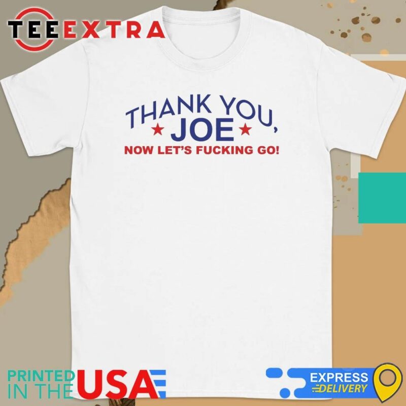 Official Thank You Joe Now Let's Fucking Go Shirt