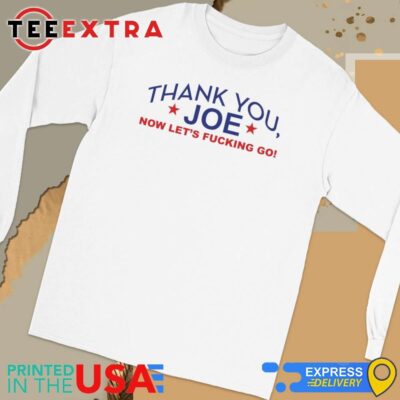 Official Thank You Joe Now Let's Fucking Go Long Sleeve Tee