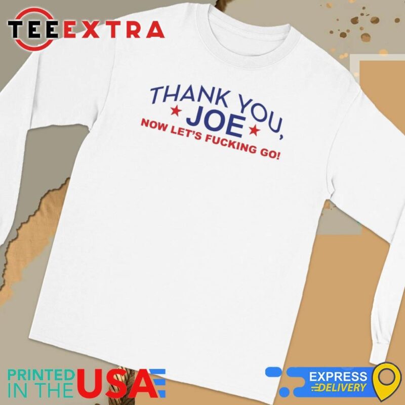 Official Thank You Joe Now Let's Fucking Go Long Sleeve Tee