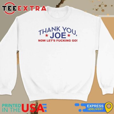 Official Thank You Joe Now Let's Fucking Go Sweatshirt