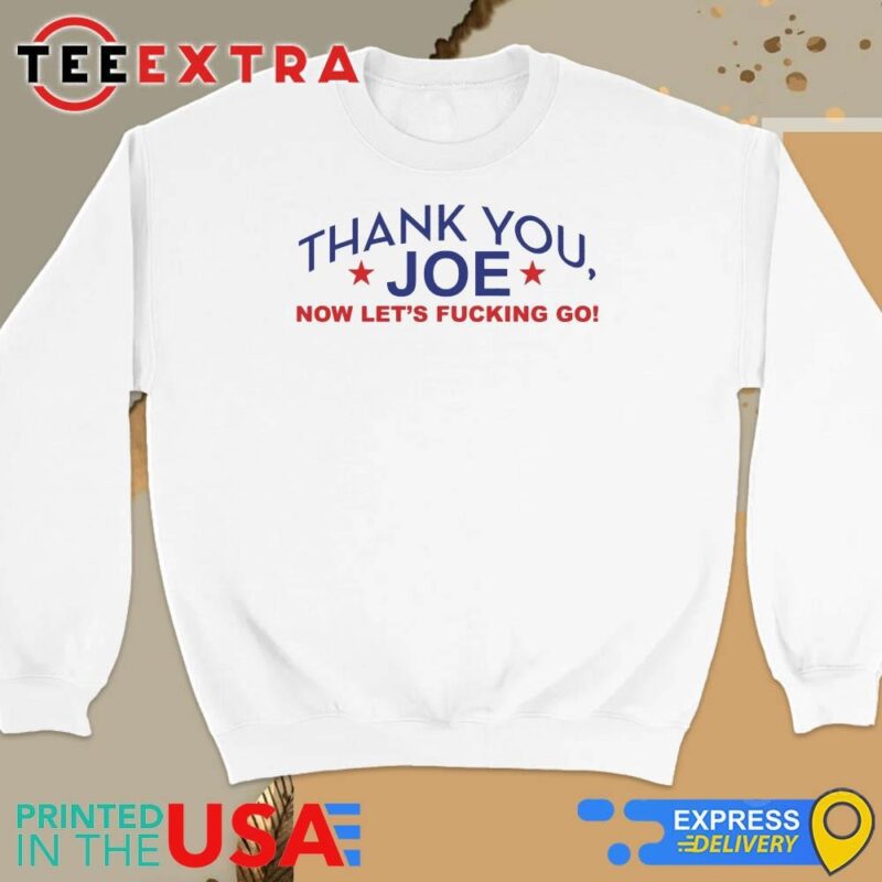 Official Thank You Joe Now Let's Fucking Go Sweatshirt