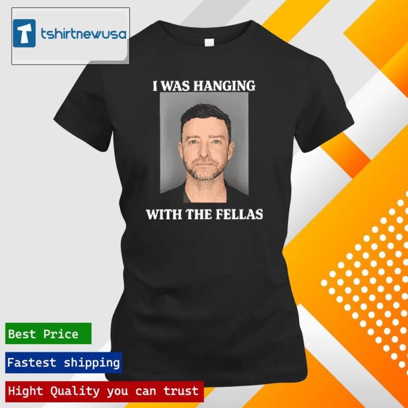 Top Justin Timberlake Mugshot I Was Hanging With The Fellas 2024 T ladies tee shirt
