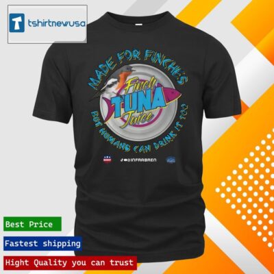 Top Finch tuna it's made for finches but humans can drink it too Shirt