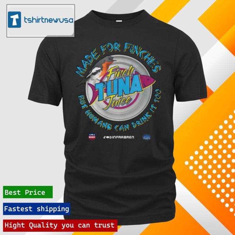 Top Finch tuna it's made for finches but humans can drink it too Shirt