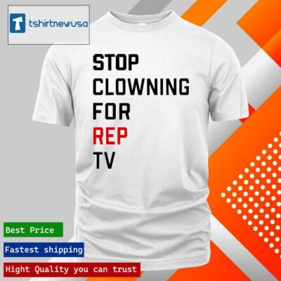 Official Stop Clowning For Rep Tv 2024 Shirts
