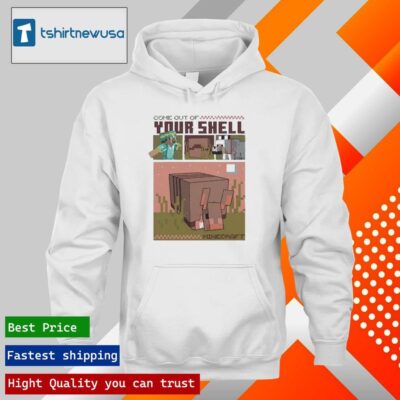 Funny Minecraft Come Out Of Your Shell 2024 T hoodie