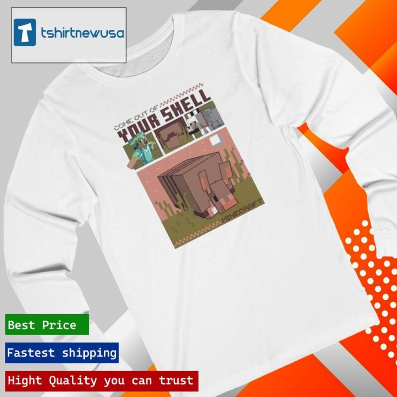 Funny Minecraft Come Out Of Your Shell 2024 T longsleeve
