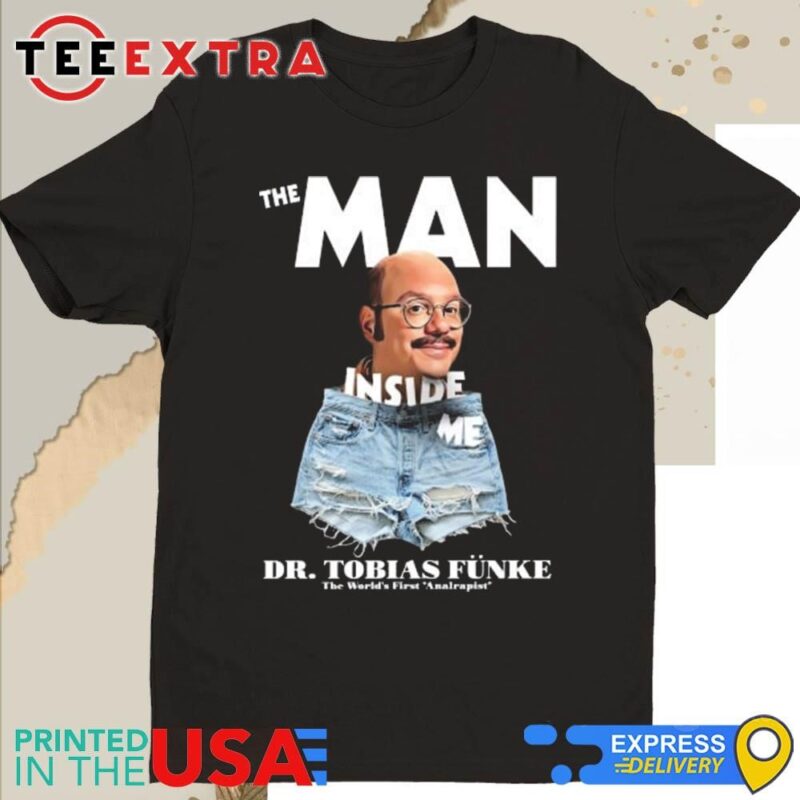 Official The Man Inside Me - Dr Tobias Funke Shirt
