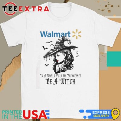 Official Walmart In A World Full Princesses Be A Witch Halloween Shirt