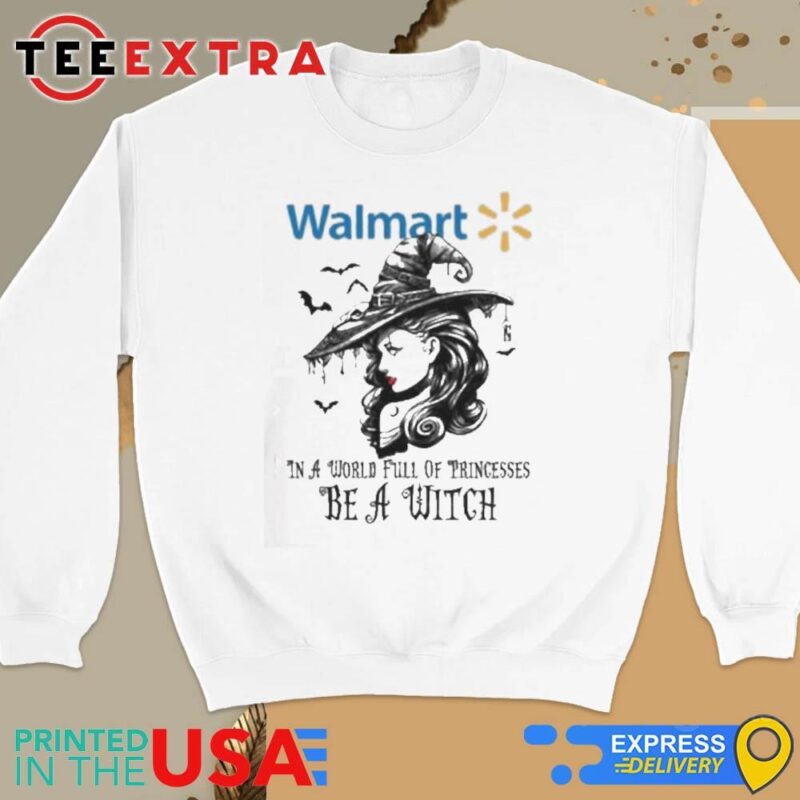 Official Walmart In A World Full Princesses Be A Witch Halloween Sweatshirt