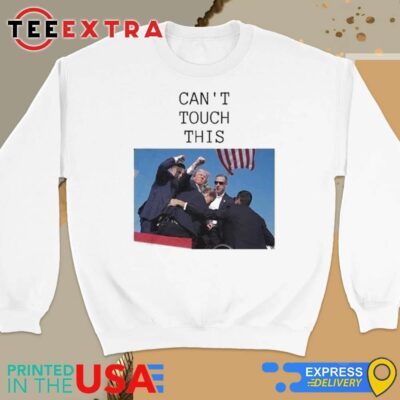 Official Trump Assassination Trump Can't Touch This Sweatshirt
