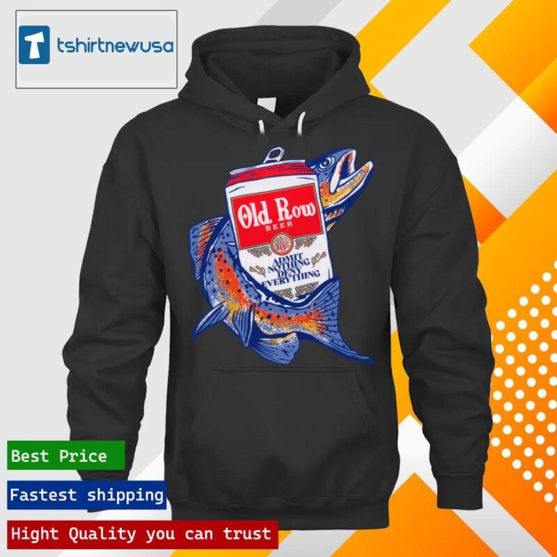 Original Official old Row Beer Admit Nothing Deny Everything Shirt hoodie