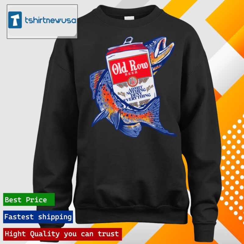 Original Official old Row Beer Admit Nothing Deny Everything Shirt longsleeve